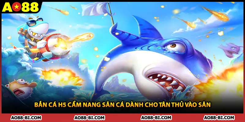 Bắn Cá H5 Cẩm Nang Săn Cá Dành Cho Tân Thủ Vào Sân