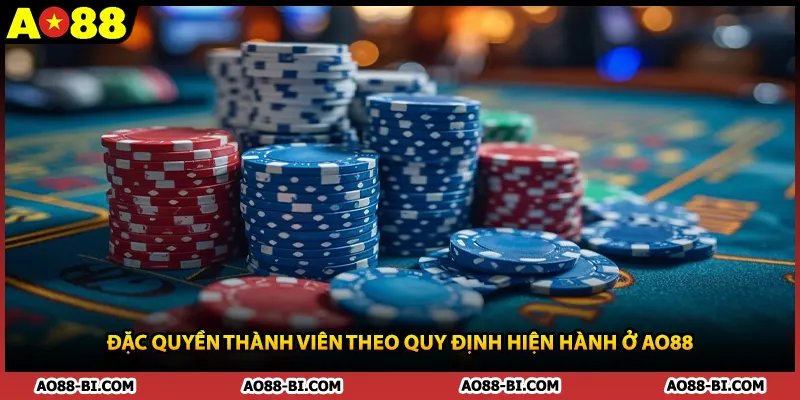 Đặc quyền thành viên theo quy định hiện hành ở AO88