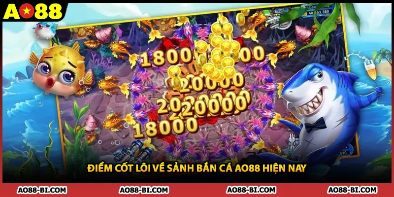 Điểm cốt lõi về sảnh bắn cá AO88 hiện nay