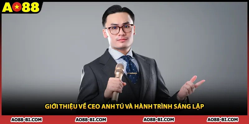 Giới thiệu về CEO Anh Tú và hành trình sáng lập