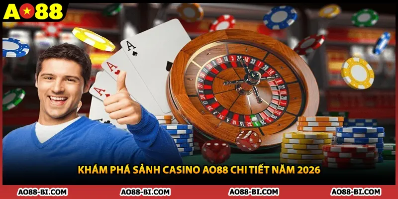 Khám phá sảnh casino AO88 chi tiết năm 2026