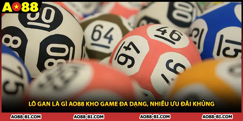 Lô Gan Là Gì AO88 Kho Game Đa Dạng, Nhiều Ưu Đãi Khủng