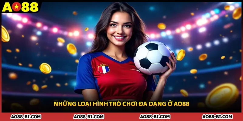 Những loại hình trò chơi đa dạng ở AO88