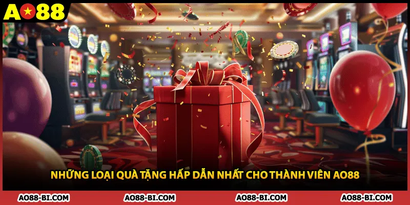 Những loại quà tặng hấp dẫn nhất cho thành viên AO88