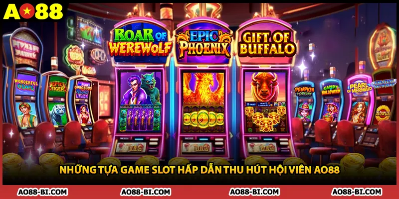 Những tựa game slot hấp dẫn thu hút hội viên AO88