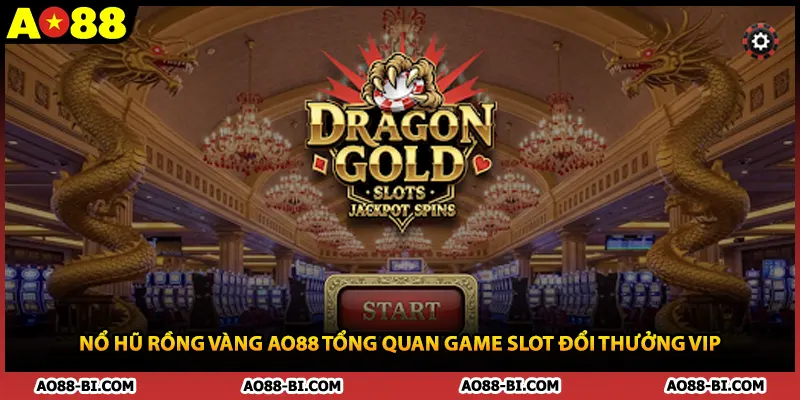 Nổ Hũ Rồng Vàng AO88 Tổng Quan Game Slot Đổi Thưởng Vip