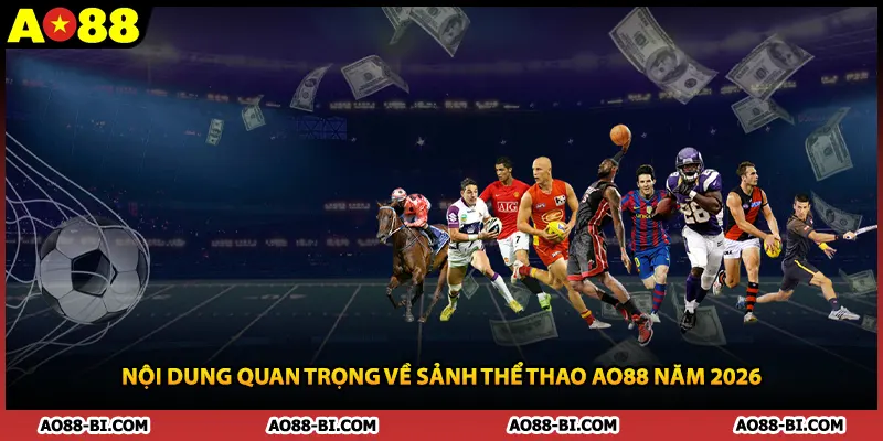 Nội dung quan trọng về sảnh thể thao AO88 năm 2026