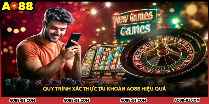 Quy trình xác thực tài khoản AO88 hiệu quả