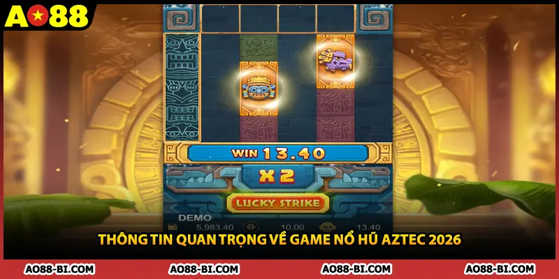 Thông tin quan trọng về game nổ hũ aztec 2026