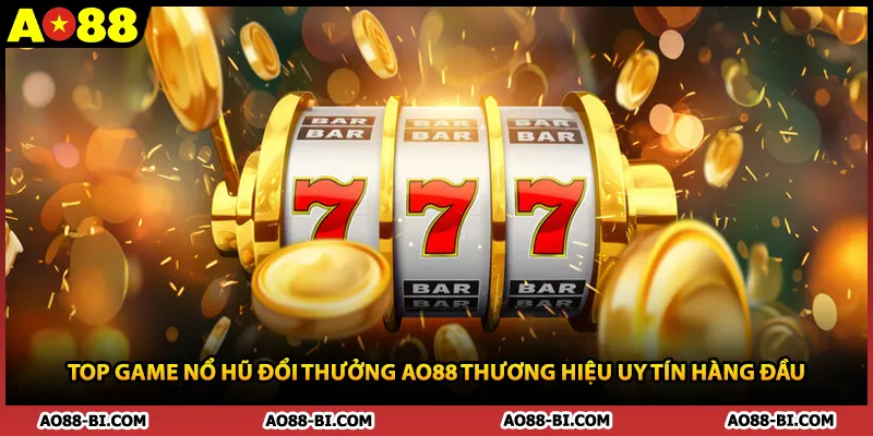 Top Game Nổ Hũ Đổi Thưởng AO88 Thương Hiệu Uy Tín Hàng Đầu